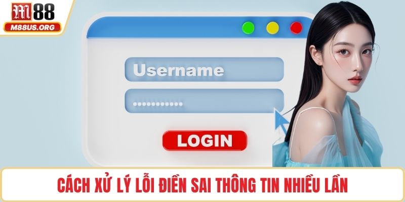 Cách xử lý lỗi điền sai thông tin nhiều lần